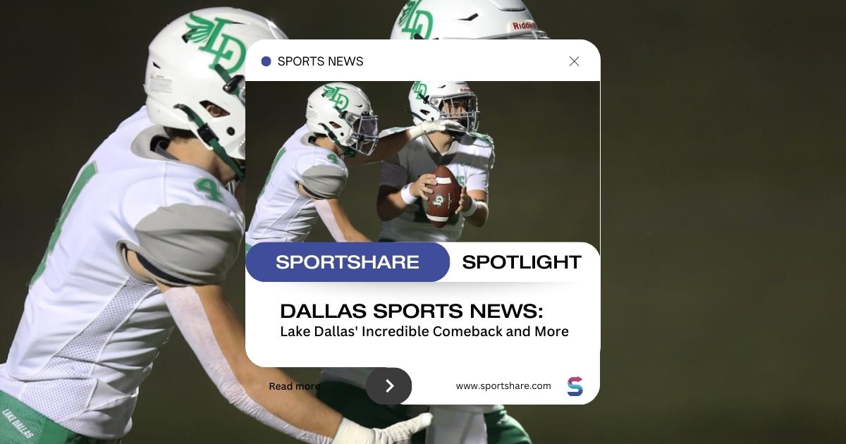 Dallas Sports News: Lake Dallas’ Incredible Comeback & More
