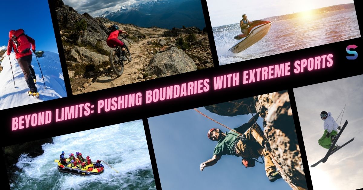 Beyond Limits: Pushing Boundaries with Extreme Sports