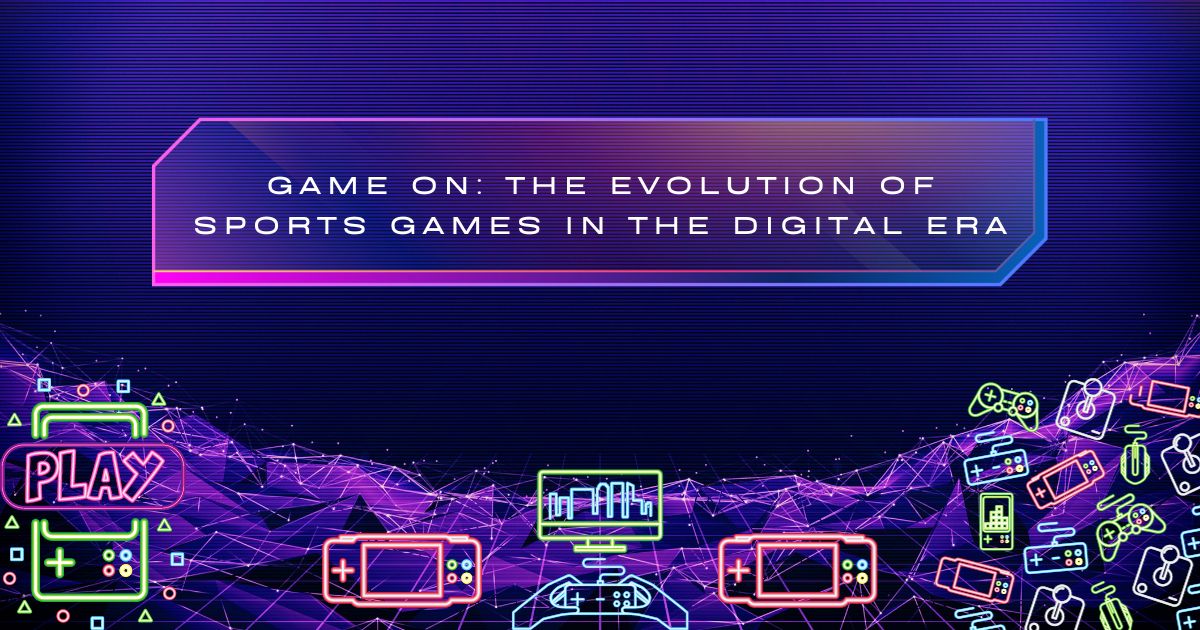 Game On: The Evolution of Sports Games in the Digital Era